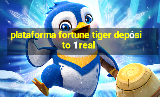 plataforma fortune tiger depósito 1 real