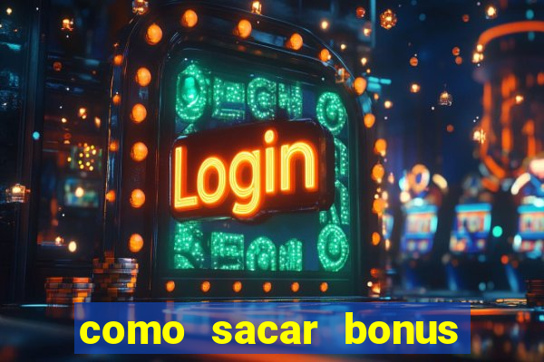 como sacar bonus estrela bet