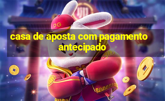 casa de aposta com pagamento antecipado