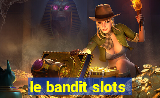 le bandit slots