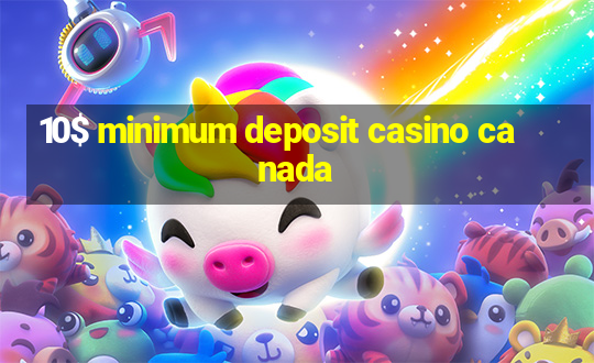 10$ minimum deposit casino canada