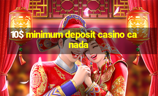 10$ minimum deposit casino canada