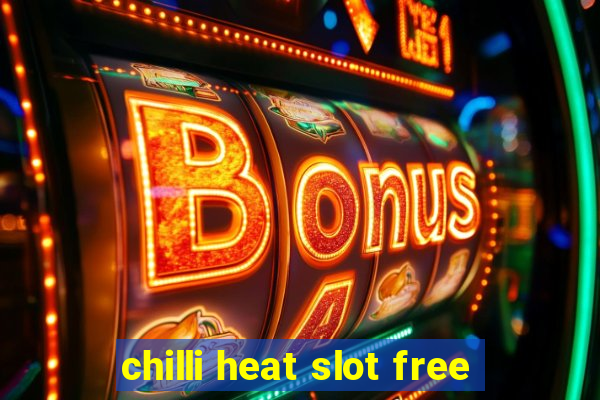 chilli heat slot free