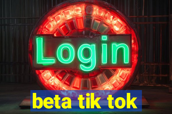 beta tik tok