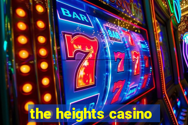 the heights casino