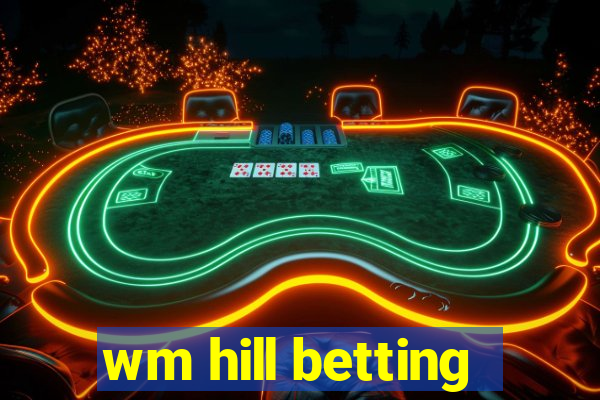 wm hill betting