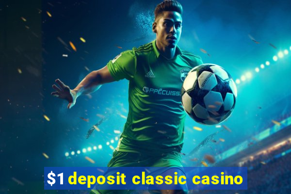 $1 deposit classic casino