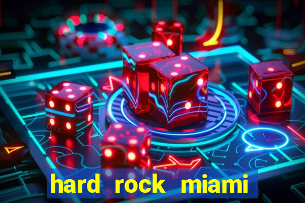 hard rock miami casino hotel