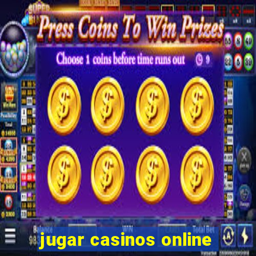 jugar casinos online