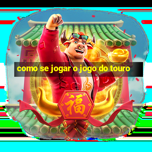 como se jogar o jogo do touro