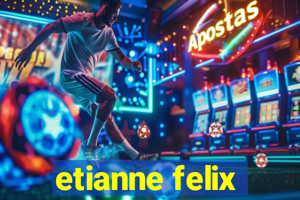 etianne felix