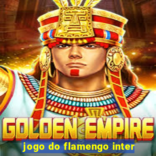 jogo do flamengo inter