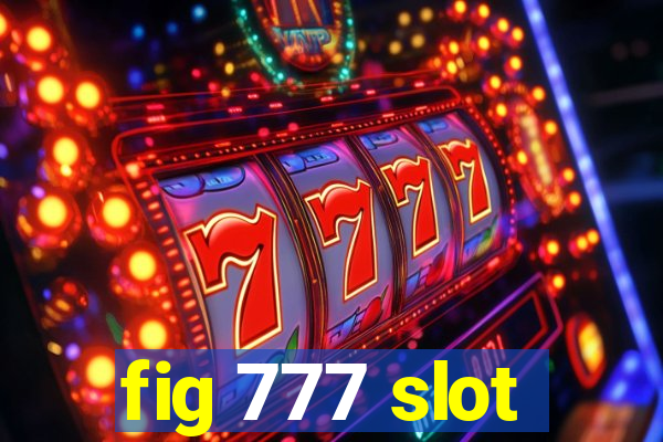 fig 777 slot