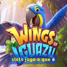 slots jogo o que é