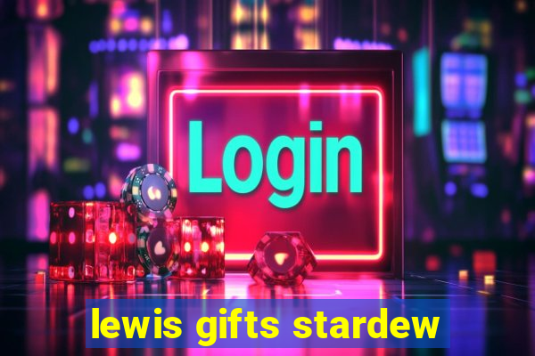 lewis gifts stardew