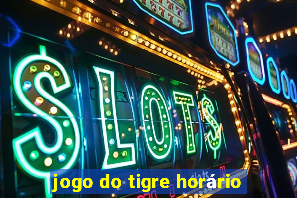 jogo do tigre horário