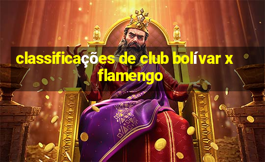 classificações de club bolívar x flamengo