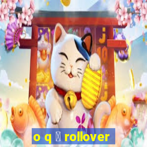 o q 茅 rollover