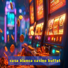 casa blanca casino buffet