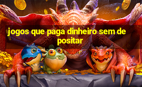 jogos que paga dinheiro sem depositar