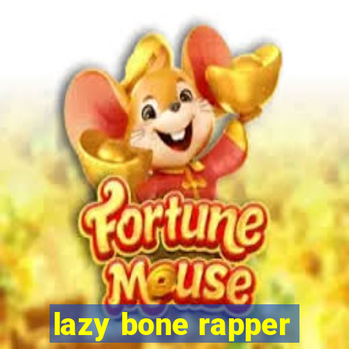 lazy bone rapper