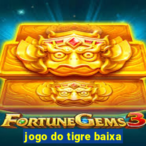 jogo do tigre baixa