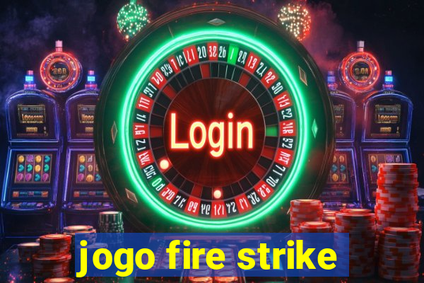 jogo fire strike