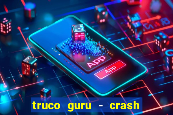 truco guru - crash & poker