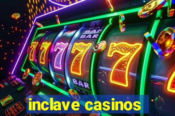 inclave casinos