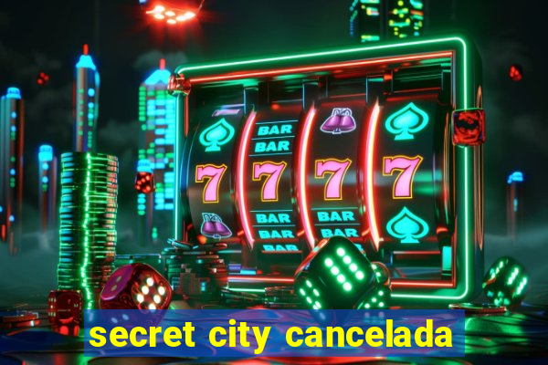 secret city cancelada