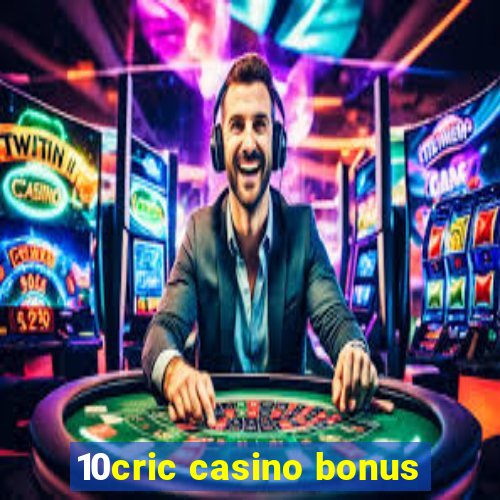 10cric casino bonus