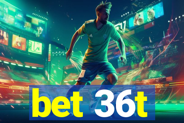 bet 36t