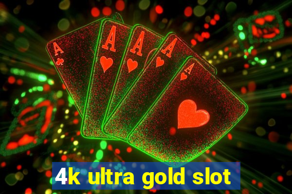 4k ultra gold slot