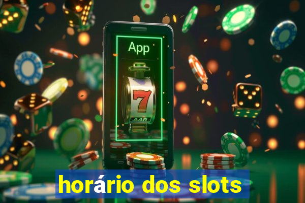 horário dos slots