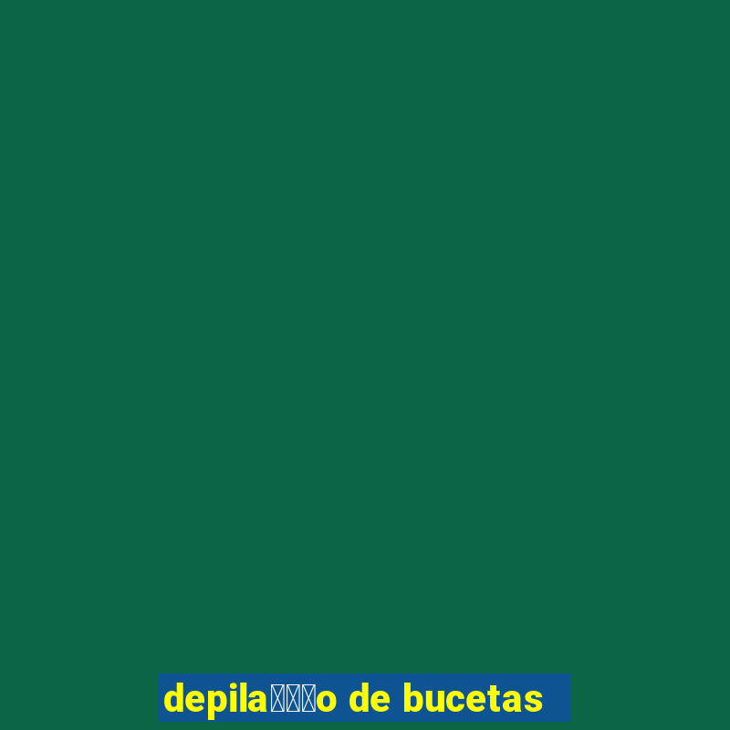 depila鑾借尗o de bucetas