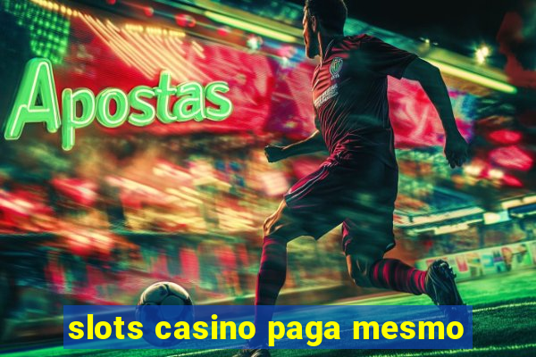 slots casino paga mesmo