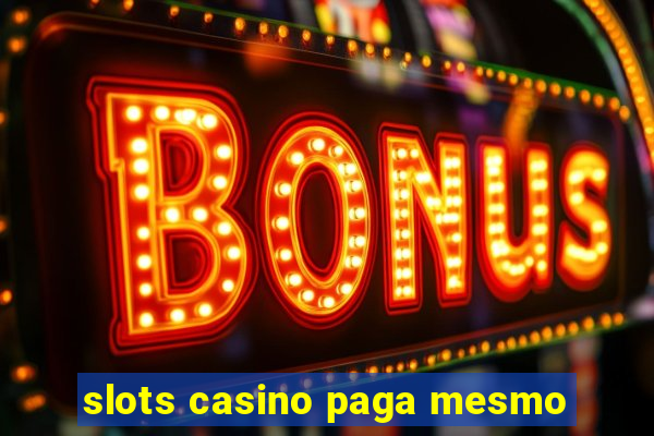 slots casino paga mesmo