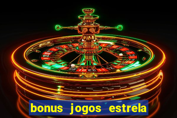 bonus jogos estrela bet como usar