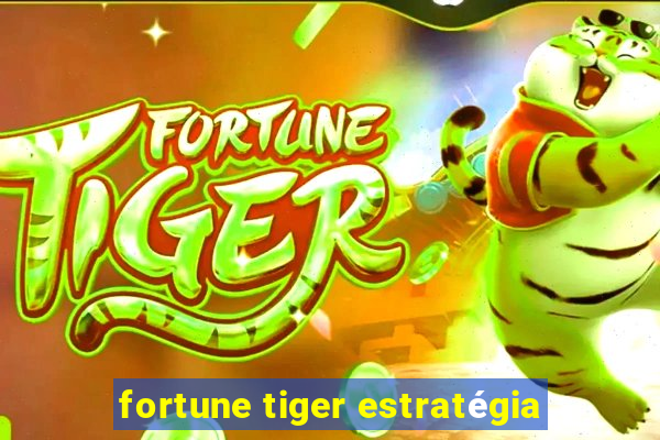 fortune tiger estratégia