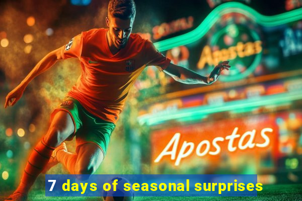 7 days of seasonal surprises