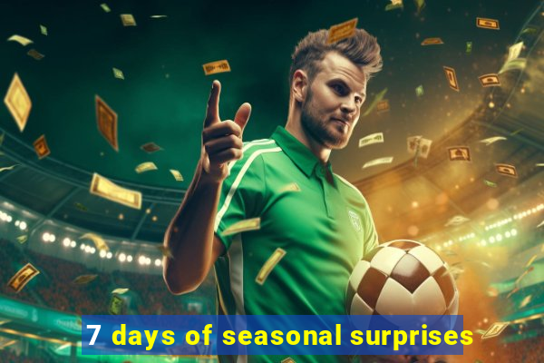 7 days of seasonal surprises