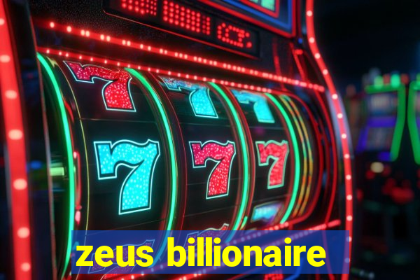 zeus billionaire