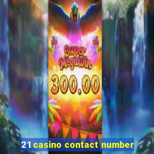 21 casino contact number