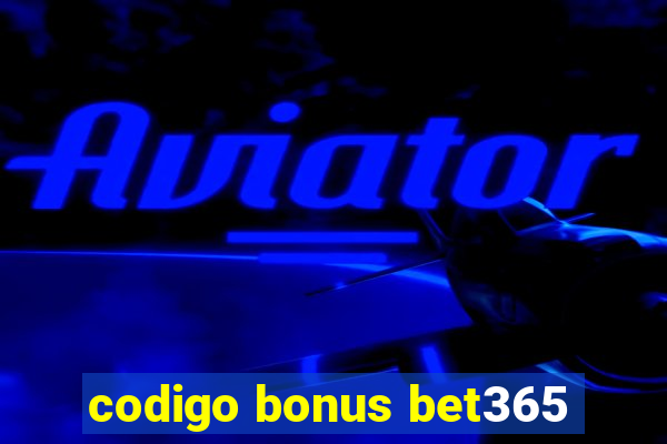 codigo bonus bet365