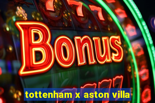 tottenham x aston villa