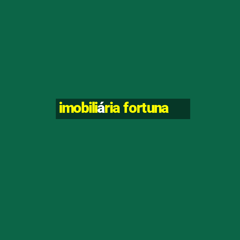 imobiliária fortuna