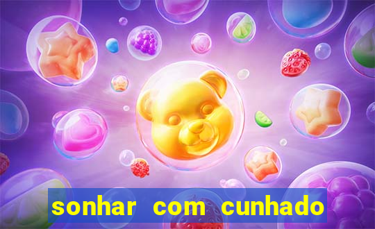 sonhar com cunhado jogo do bicho