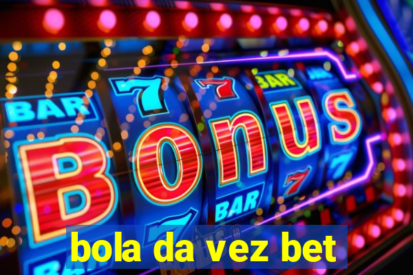 bola da vez bet