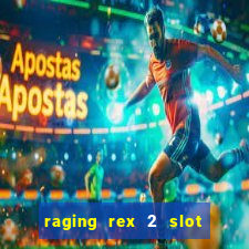 raging rex 2 slot soldi veri