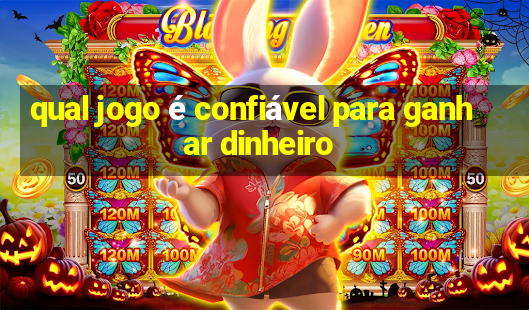 qual jogo é confiável para ganhar dinheiro